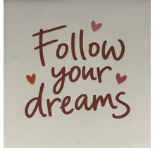Quote tegeltje follow your dreams creme/taupe(oranje-zalm-koraal)