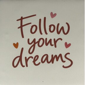 Quote tegeltje follow your dreams creme/taupe(oranje-zalm-koraal)