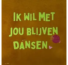 Quote tegeltje 'ik wil met jou blijven dansen' oker/lime(warmroze)