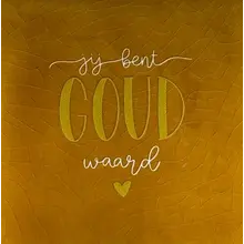 Quote tegeltje 'jij bent goud waard' oker/goud-creme