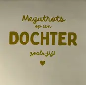 Quote tegeltje 'megatrots op een dochter zoals jij' creme/goud