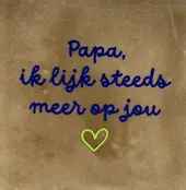 Quote tegeltje 'papa ik lijk steeds meer op jou' taupe/kobalt(lime)