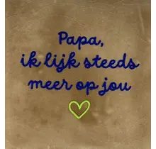 Quote tegeltje 'papa ik lijk steeds meer op jou' taupe/kobalt(lime)