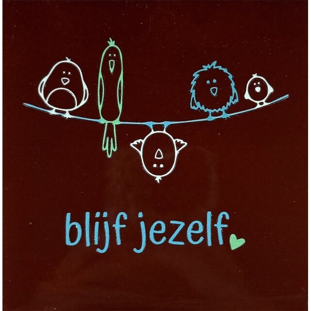 Quote tegeltje – Blijf jezelf Kastanje/Combi 10