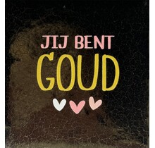 Quote tegeltje jij bent goud nieuw goud/goud(zalm-combi 2)