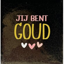 Quote tegeltje jij bent goud nieuw goud/goud(zalm-combi 2)