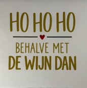 Quote tegeltje ho ho ho behalve met de wijn dan nieuw creme/goud(zwart-rood)