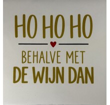Quote tegeltje ho ho ho behalve met de wijn dan nieuw creme/goud(zwart-rood)