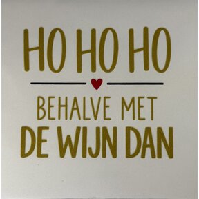 Quote tegeltje ho ho ho behalve met de wijn dan nieuw creme/goud(zwart-rood)