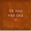 Yett Ik hou van ons – keramieken quote tegeltje terra/crème