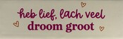DO heb lief, lach veel, droom groot – Crème/Knalroze (oranje)