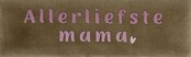 DO allerliefste mama – Taupe