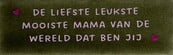 DO de liefste, leukste, mooiste mama van de wereld, dat ben jij – Olijf/Babyroze (knalroze)