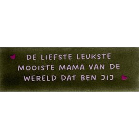 DO de liefste, leukste, mooiste mama van de wereld, dat ben jij – Olijf/Babyroze (knalroze)