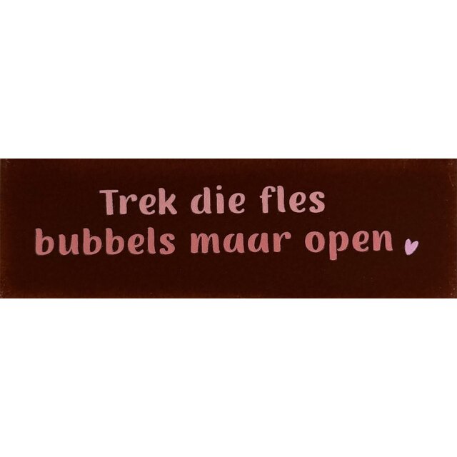DO trek die fles bubbels maar open – Kastanje