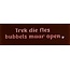 Yett DO trek die fles bubbels maar open – Kastanje