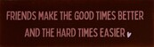 DO Friends make the good times better and the hard times easier – Kastanje/Koraal (babyroze)