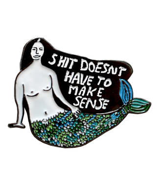 People I've Loved - Shit Doesn't Have To Make Sense - Pin