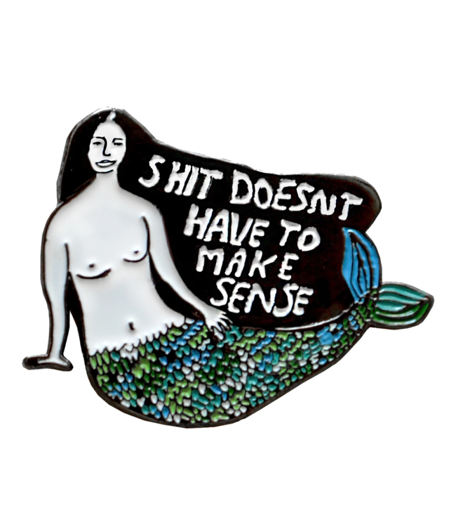 People I've Loved - Shit Doesn't Have To Make Sense - Pin