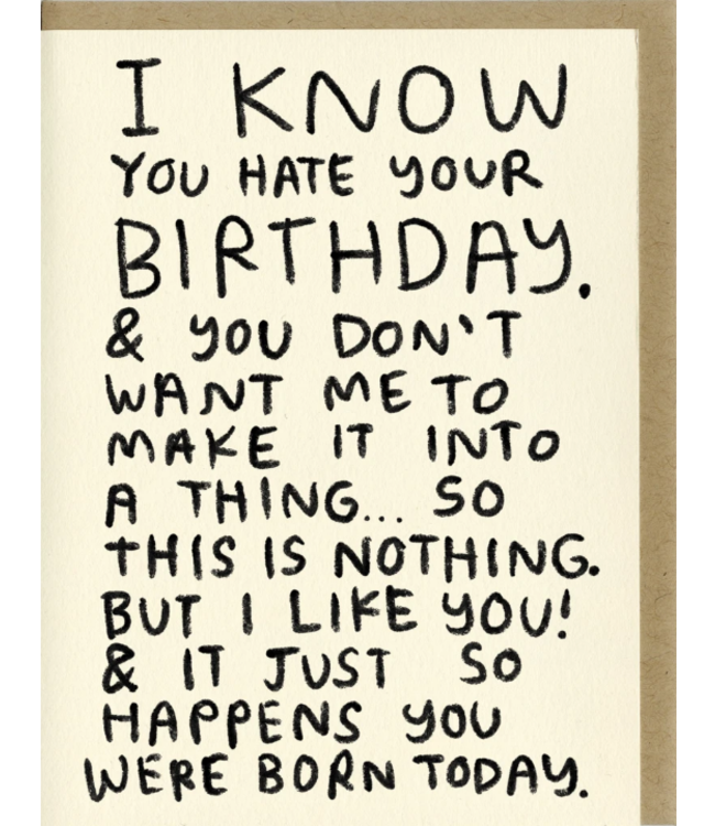 People I've Loved - I Know You Hate Your Birthday - Greeting Card
