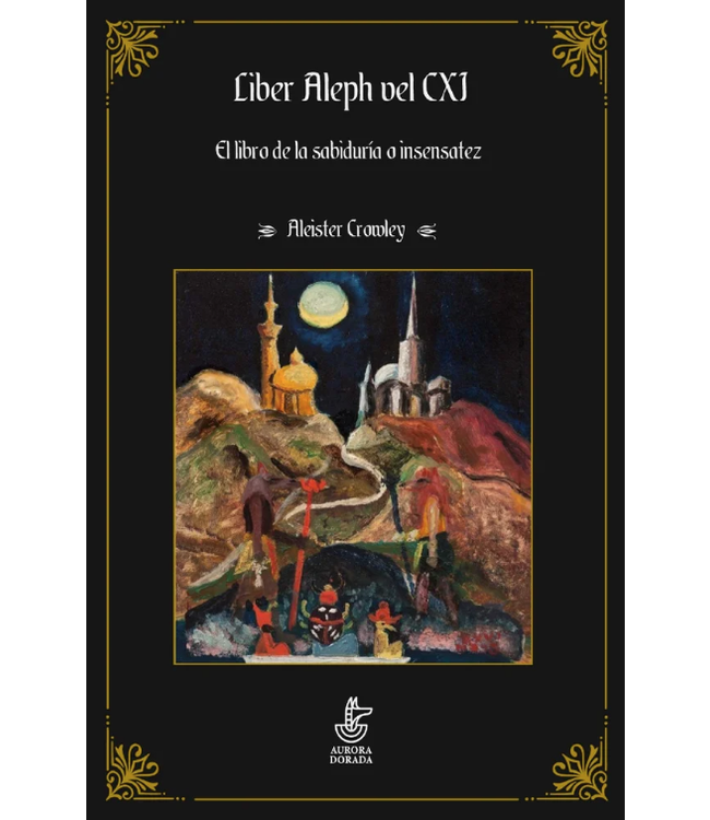 Aurora Dorada Aleister Crowley - Liber Aleph vel CXI. El libro de la sabiduria o insensatez