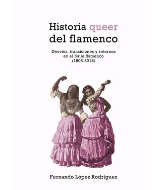 Fernando López Rodriguez - Historia Queer del Flamenco