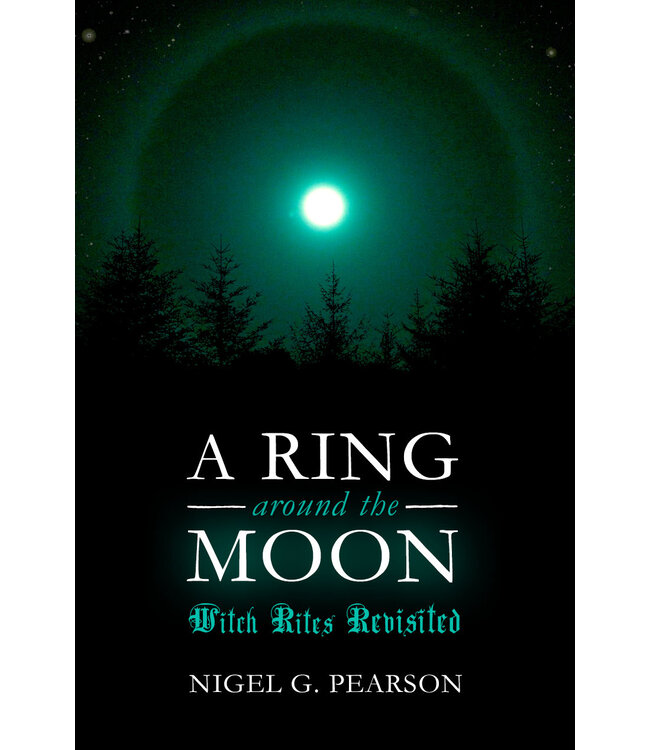 Troy Books Nigel G. Pearson - A Ring Around The Moon:  Witch Rites Revisited
