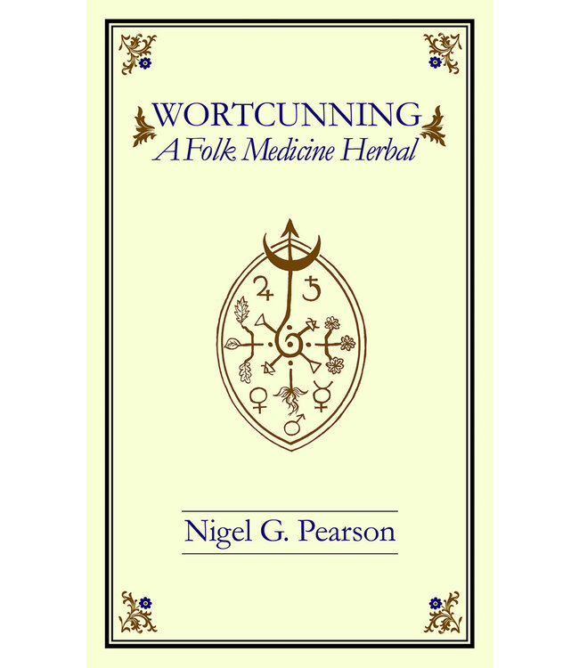 Troy Books Nigel G. Pearson - WortCunning: A Folk Medicine Herbal & A Folk Magic Herbal