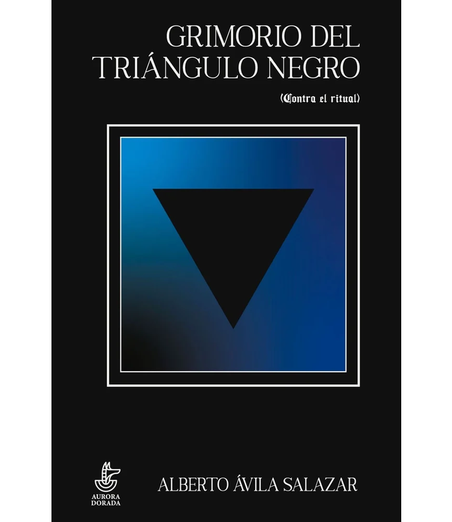 Aurora Dorada Alberto Ávila Salazar - El Grimorio del Triángulo Negro
