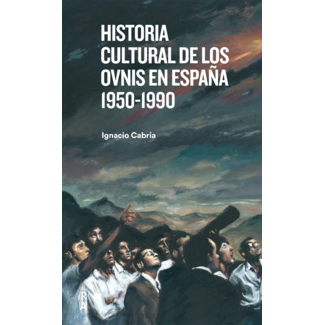 Ignacio Cabria - Historia Cultural de los Ovnis en España 1950 1990