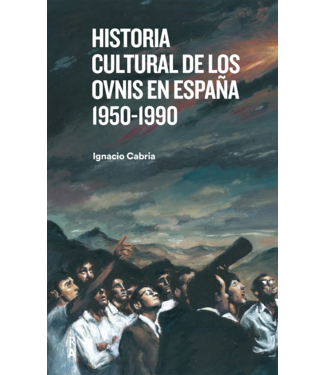 Ignacio Cabria - Historia Cultural de los Ovnis en España 1950 1990