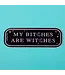 Punky Pins Punky Pins - My Bitches are Witches - Vinyl Sticker