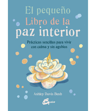 Gaia Ediciones Ashley Davis Bush - El Libro Pequeño de la Paz Interior