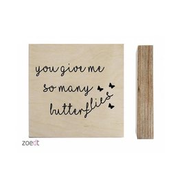 Zoedt Zoedt houtprint 'You give me so many butterflies'