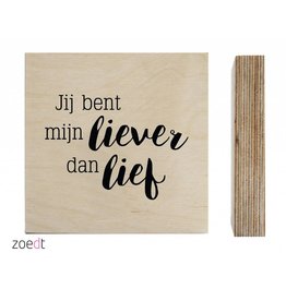 Zoedt Zoedt houtprint 'Jij bent mijn liever dan lief'