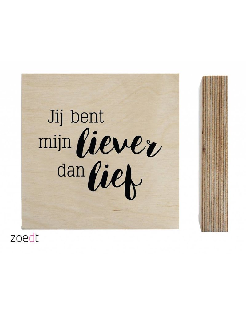 Zoedt Zoedt houtprint 'Jij bent mijn liever dan lief'