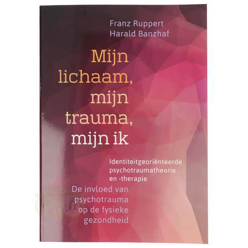 Mijn lichaam, mijn trauma, mijn ik - Franz Ruppert en Harald Banzhaf 