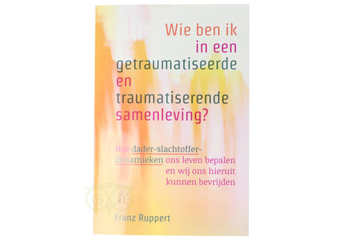 Wie ben ik in een getraumatiseerde en traumatiserende samenleving? - Franz Ruppert 