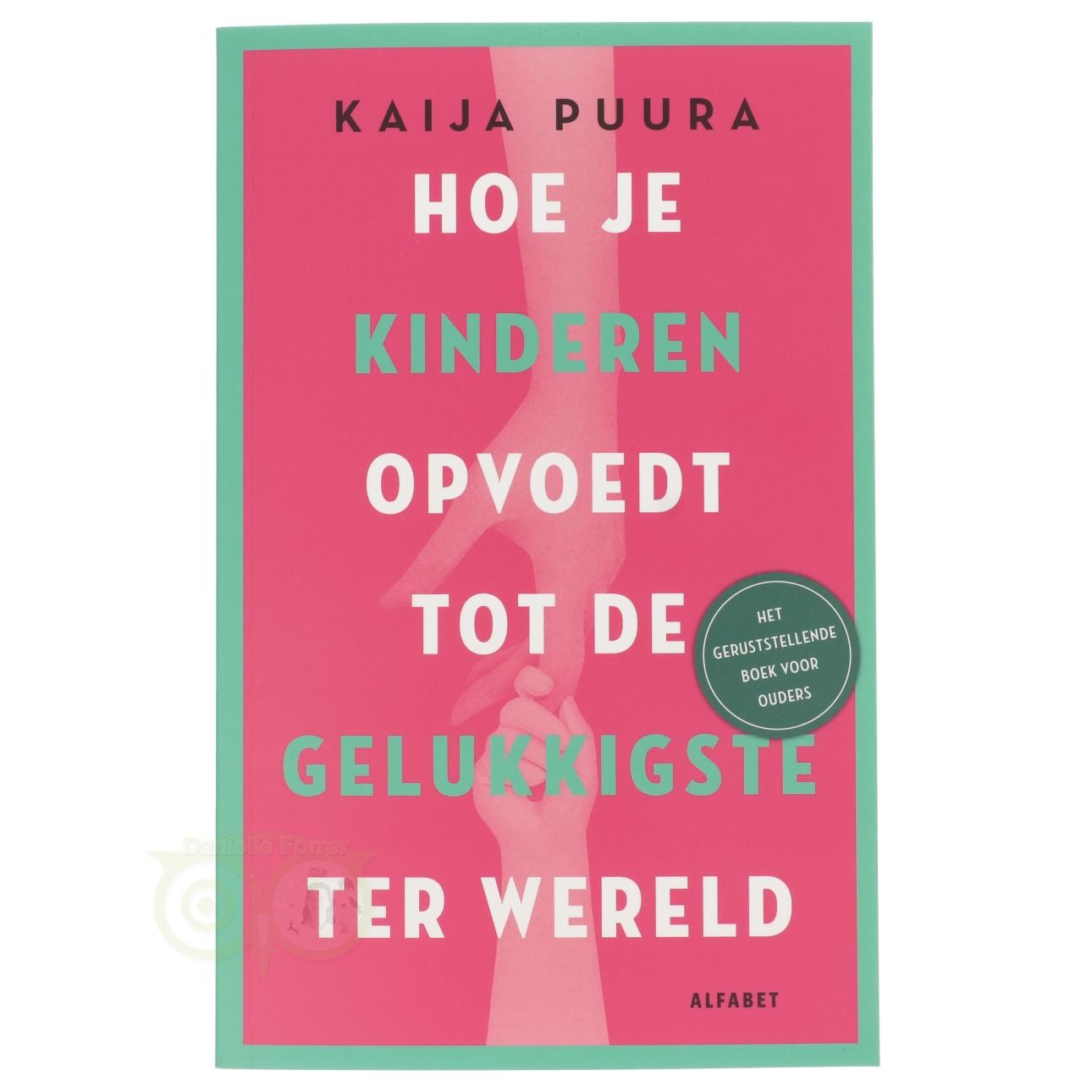Hoe je kinderen opvoedt tot de gelukkigste kinderen ter wereld - Kaija Puura
