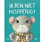 Ik ben niet mopperig!