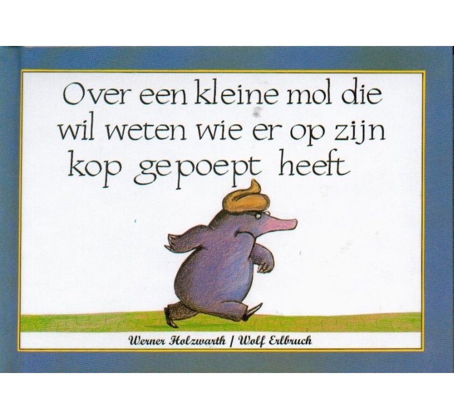 Over een kleine mol die wil weten wie er op zijn kop gepoept heeft