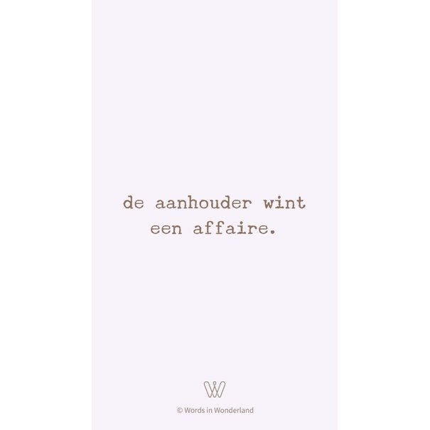 Words in Wonderland Hahaha • aanhouder