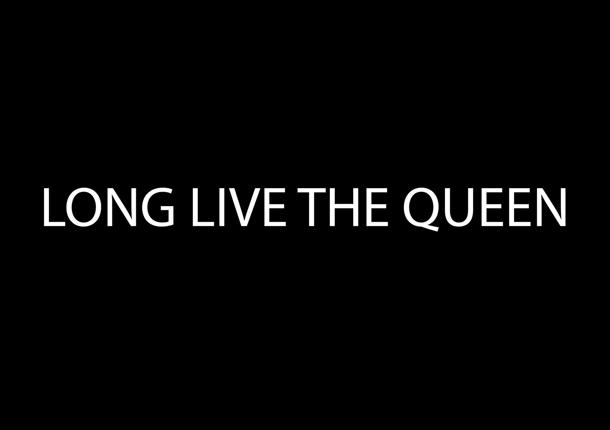 Long live the queen