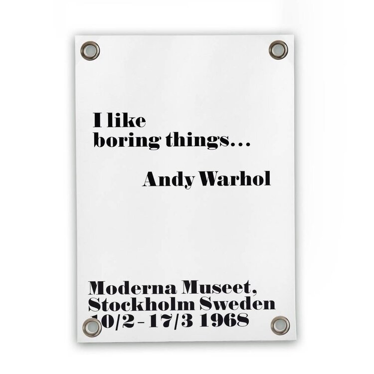 Villa Madelief VM | Tuinposter I like boring things - Andy Warhol