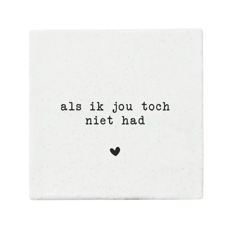 Label2X Label2X | Tegeltje Als ik jou toch niet had