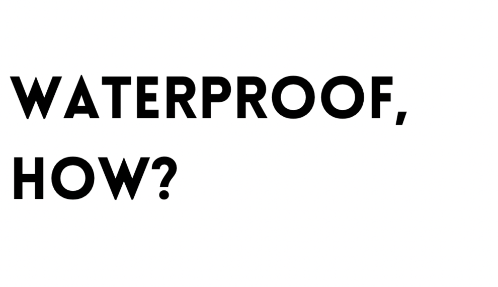 Waterproof, how?
