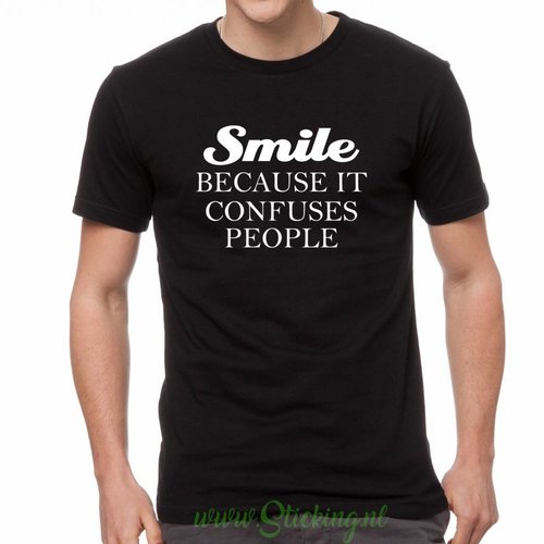 Shirt *Smile because it confuses people* 