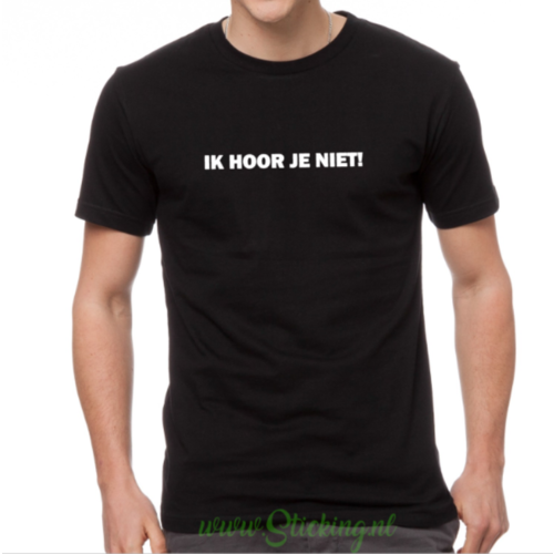 shirt *ik hoor je niet* 