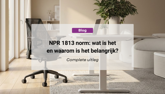 NPR 1813 norm: wat betekent deze kwaliteitsstandaard voor jouw bureaustoel?