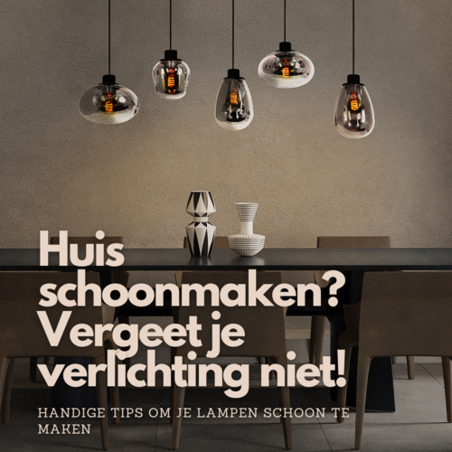 Huis schoonmaken? Vergeet je verlichting niet!